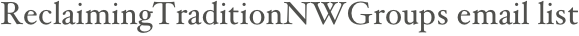 ReclaimingTraditionNWGroups email list